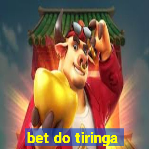 bet do tiringa